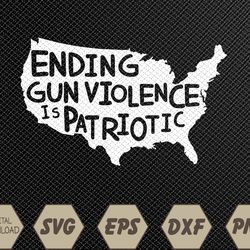 ending gun violence is patriotic gun violence awareness day svg, eps, png, dxf, digital download