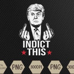 Trump Indict This Svg, Eps, Png, Dxf, Digital Download