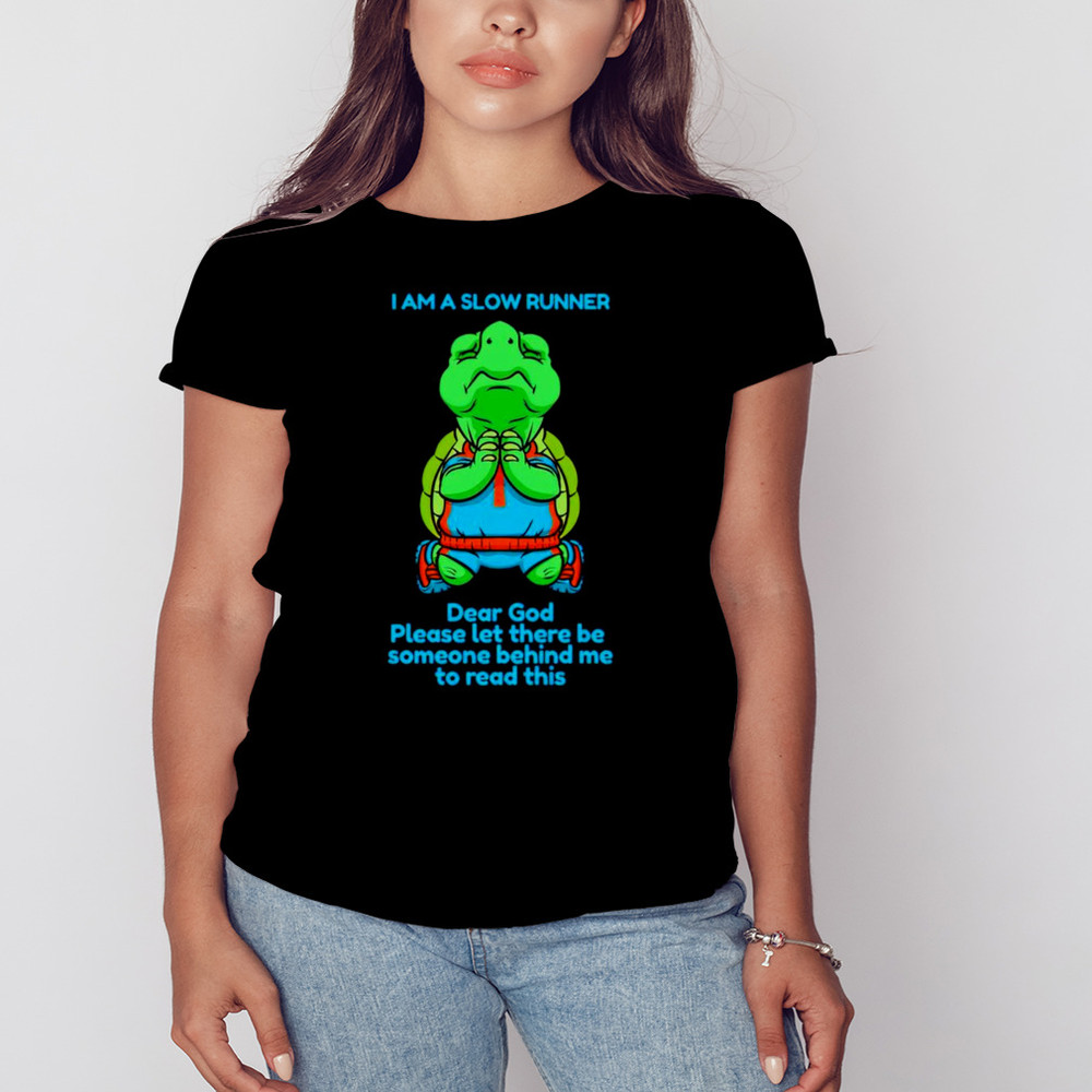 Turtle I am a slow runner dear God Please let there be someone behind me to read this shirt, Shirt For Men Women, Graphic Design