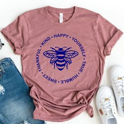 bee happy, kind, loving, positive shirt, bee something shirt, be happy tee, be kind shirt, be nice shirt, honeybee shirt