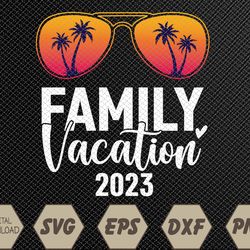 Family Vacation 2023 Beach Matching Summer Vacation 2023 Svg, Eps, Png, Dxf, Digital Download