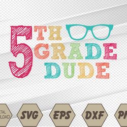 5th Grade Dude Funny First Day of School Students Svg, Eps, Png, Dxf, Digital Download