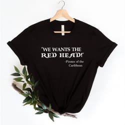 disney shirts we wants the red head! pirates of the caribbea