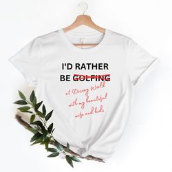 Id Rather Be Golfing and Fishing T-Shirt, Funny Disney Shir