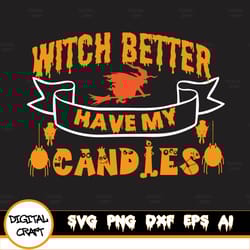 witch better have my candies design,halloween svg, witch better have my candy, halloween cut file, svg eps png dxf, cut