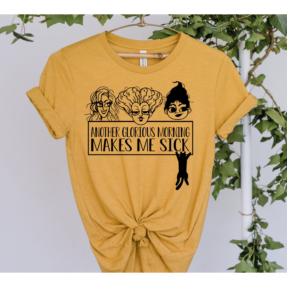 Oh Look Another Glorious Morning Makes Me Sick, Sanderson Sisters Shirt, Sanderson Museum Shirt, Halloween Shirt, Witch Shirt, Teacher Shirt - 1.jpg