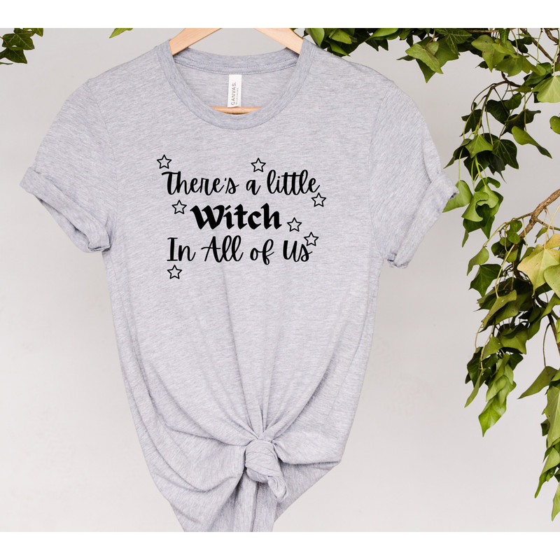 There Is A Little Witch In All Of Us Shirt, Gift For All, Sorority Witches, Practical Magic Shirt, Witch Shirt, Funny Witch Shirt - 2.jpg