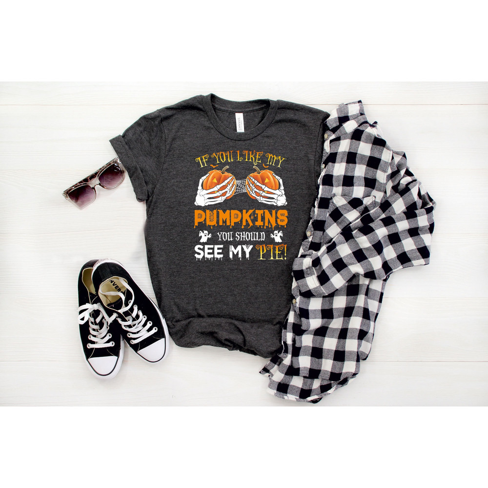 If You Like My Pumpkins You Should See My Pie Shirt, Skeleton Hands On Boobs Shirt, Halloween Shirt, Halloween Costume, Funny Halloween Gift - 4.jpg