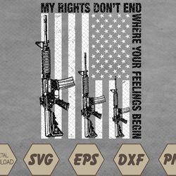 American Flag My Rights Don't End Where Your Feelings Begin Svg, Eps, Png, Dxf, Digital Download
