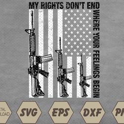 american flag my rights don't end where your feelings begin svg, eps, png, dxf, digital download