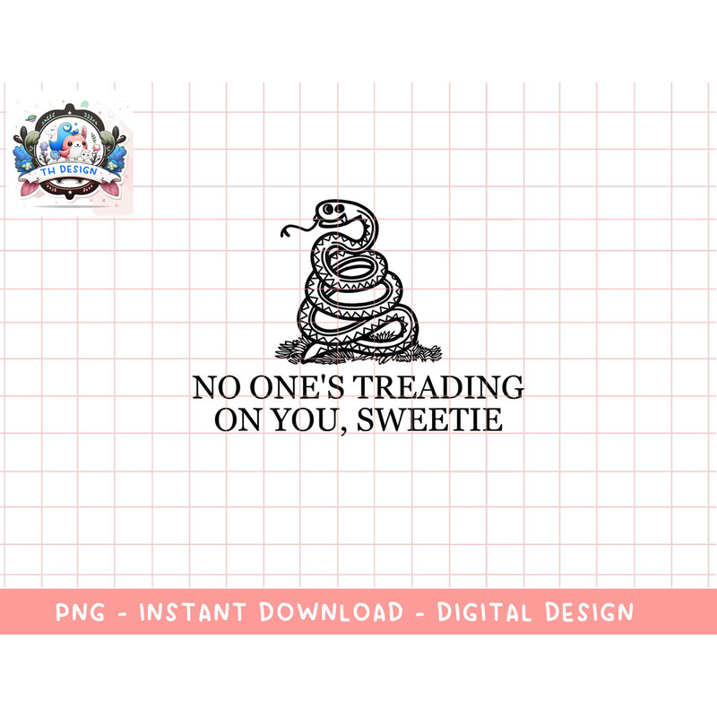 No One s Treading On You, Sweetie png, sublimation copy.jpg