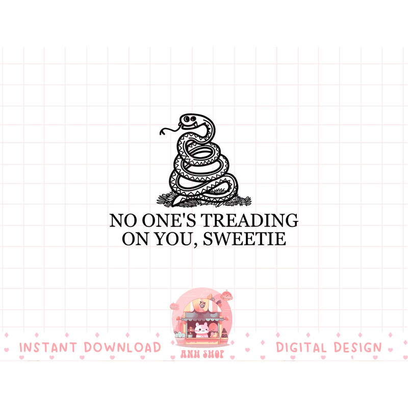 No One s Treading On You, Sweetie png, sublimation copy.jpg