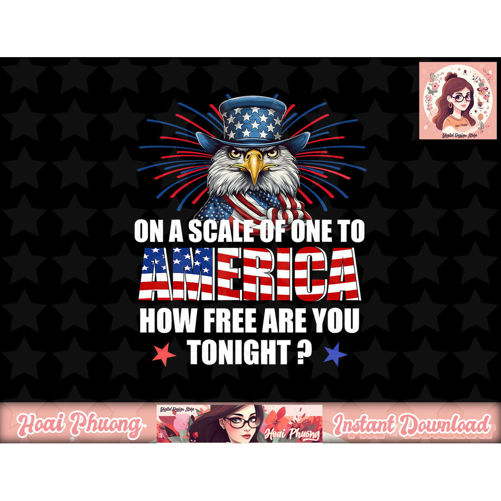 On A Scale Of One To America How Free Are You Tonight png, sublimation copy.jpg