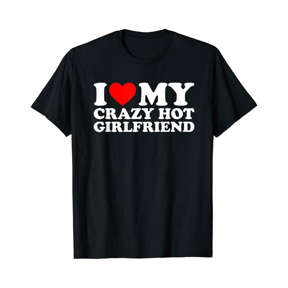 I Love My Crazy Girlfriend - Black Unisex Shirt - 1.jpg