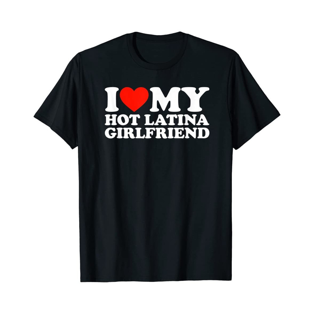 I Love My Hot Latina Girlfriend- Black Unisex Shirt - 1.jpg