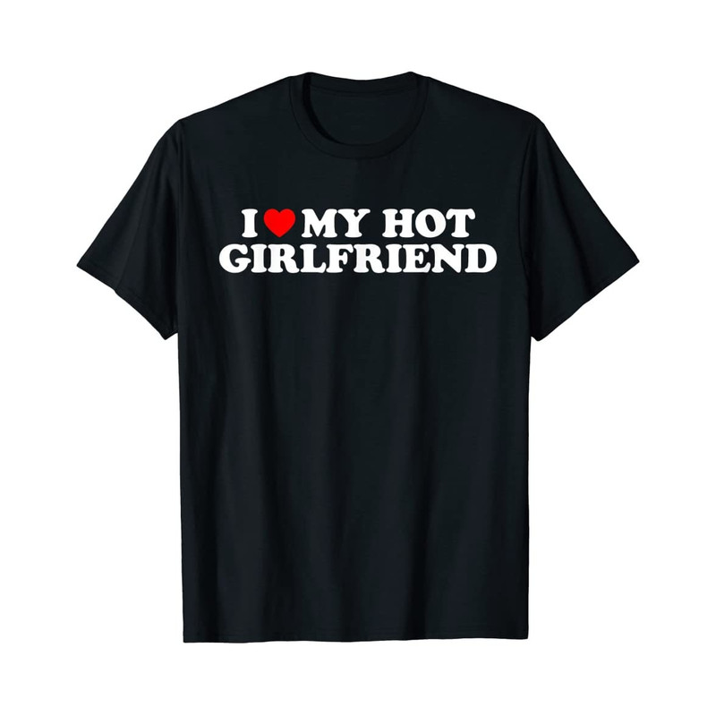 I Love My Hot Girlfriend - Black Unisex Shirt - 1.jpg