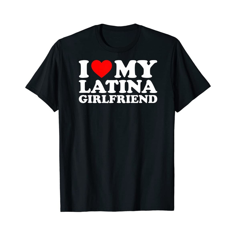 I Love My Latina Girlfriend- Black Unisex Shirt - 1.jpg