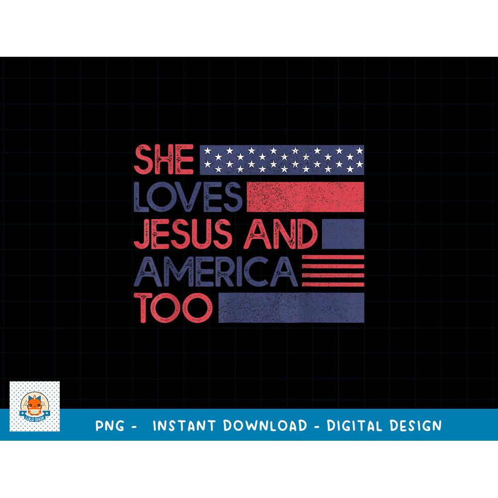 She Loves Jesus and America Too God Christian 4th of July png, sublimation copy.jpg