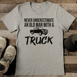 Never Underestimate An Old Man With A Truck Tee