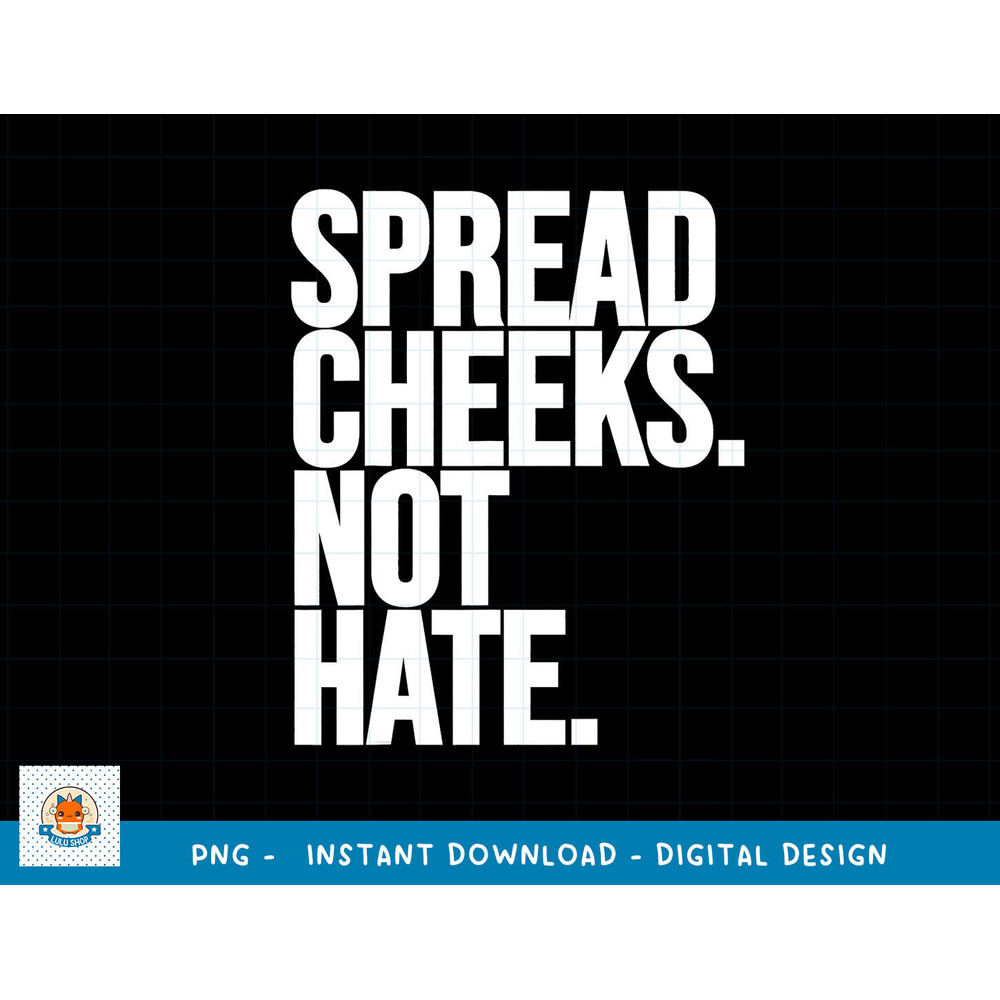 Spread Cheeks Not Hate Funny Gym Fitness and Workout png, sublimation copy.jpg