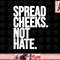 Spread Cheeks Not Hate Funny Gym Fitness and Workout png, sublimation copy.jpg