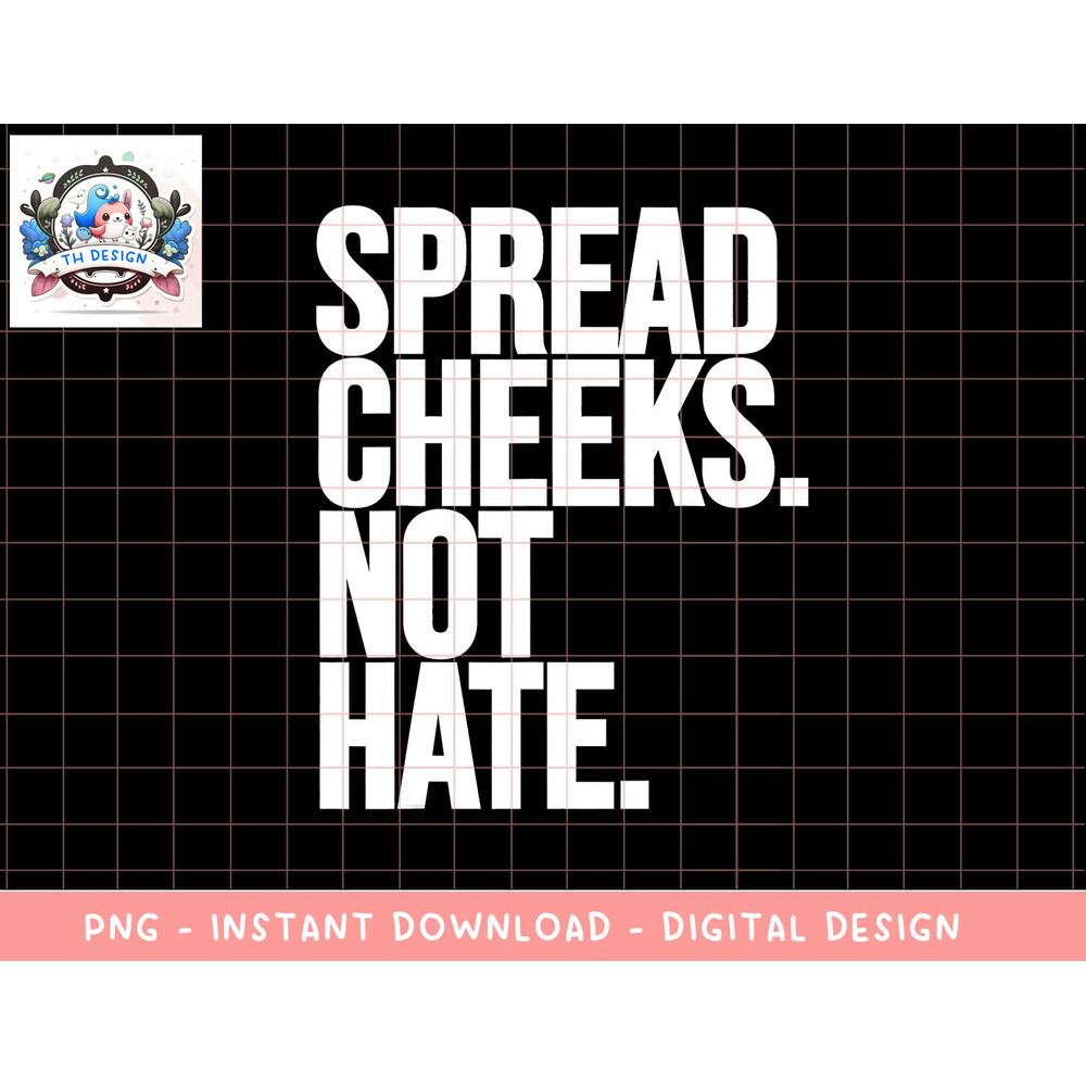 Spread Cheeks Not Hate Funny Gym Fitness and Workout png, sublimation copy.jpg