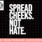 Spread Cheeks Not Hate Funny Gym Fitness and Workout png, sublimation copy.jpg