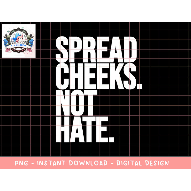 Spread Cheeks Not Hate Funny Gym Fitness and Workout png, sublimation copy.jpg
