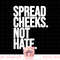 Spread Cheeks Not Hate Funny Gym Fitness and Workout png, sublimation copy.jpg