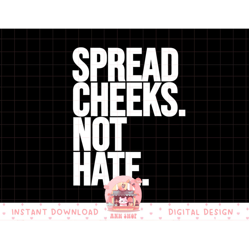 Spread Cheeks Not Hate Funny Gym Fitness and Workout png, sublimation copy.jpg
