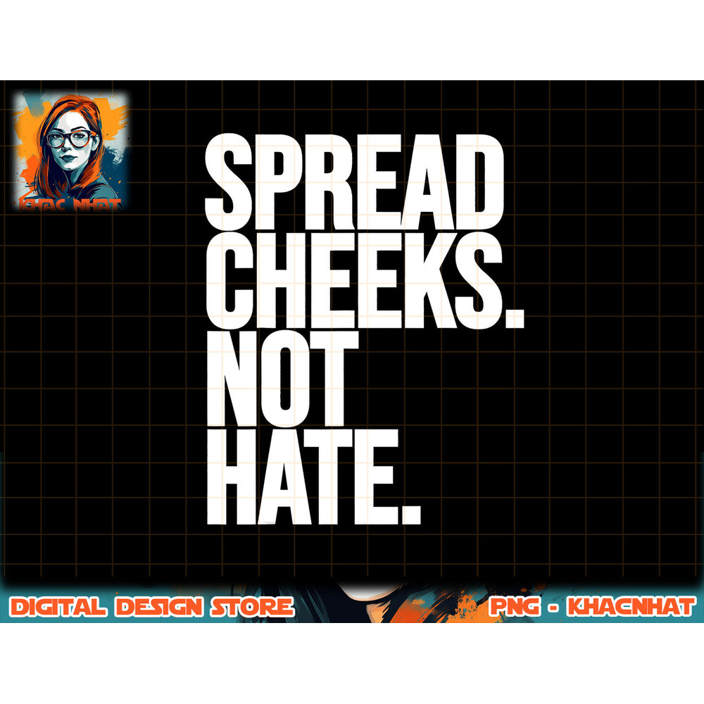 Spread Cheeks Not Hate Funny Gym Fitness and Workout png, sublimation copy.jpg