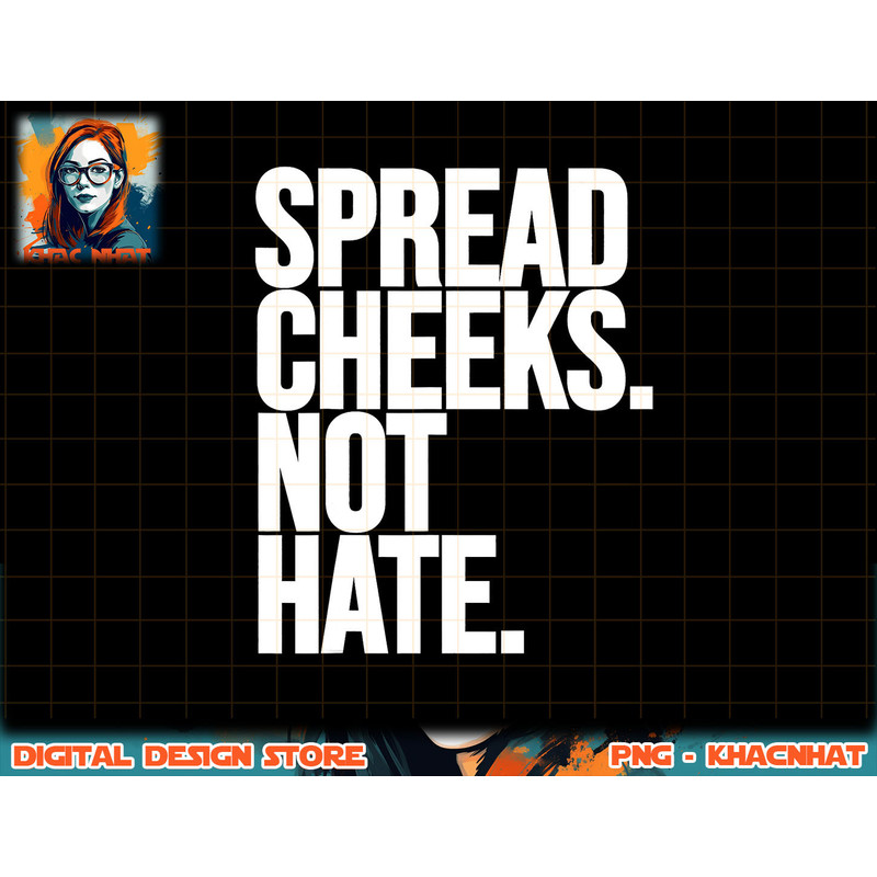 Spread Cheeks Not Hate Funny Gym Fitness and Workout png, sublimation copy.jpg