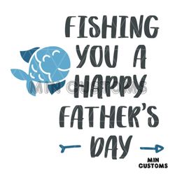 Fishing You A Happy Fathers Day Svg, Fathers Day Svg, Fishing Dad Svg, Dad Svg, Daddy Svg, Fishing Svg, Happy Fathers Da