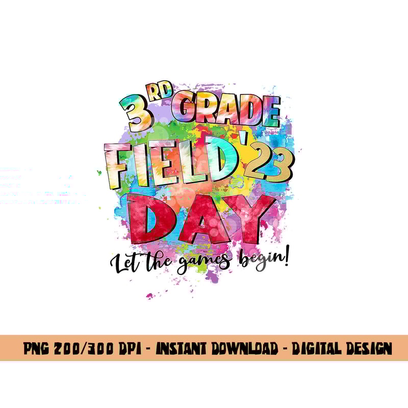 3rd Grade Field Day 2023 Let The Games Begin Kids Teachers png, sublimation copy.jpg