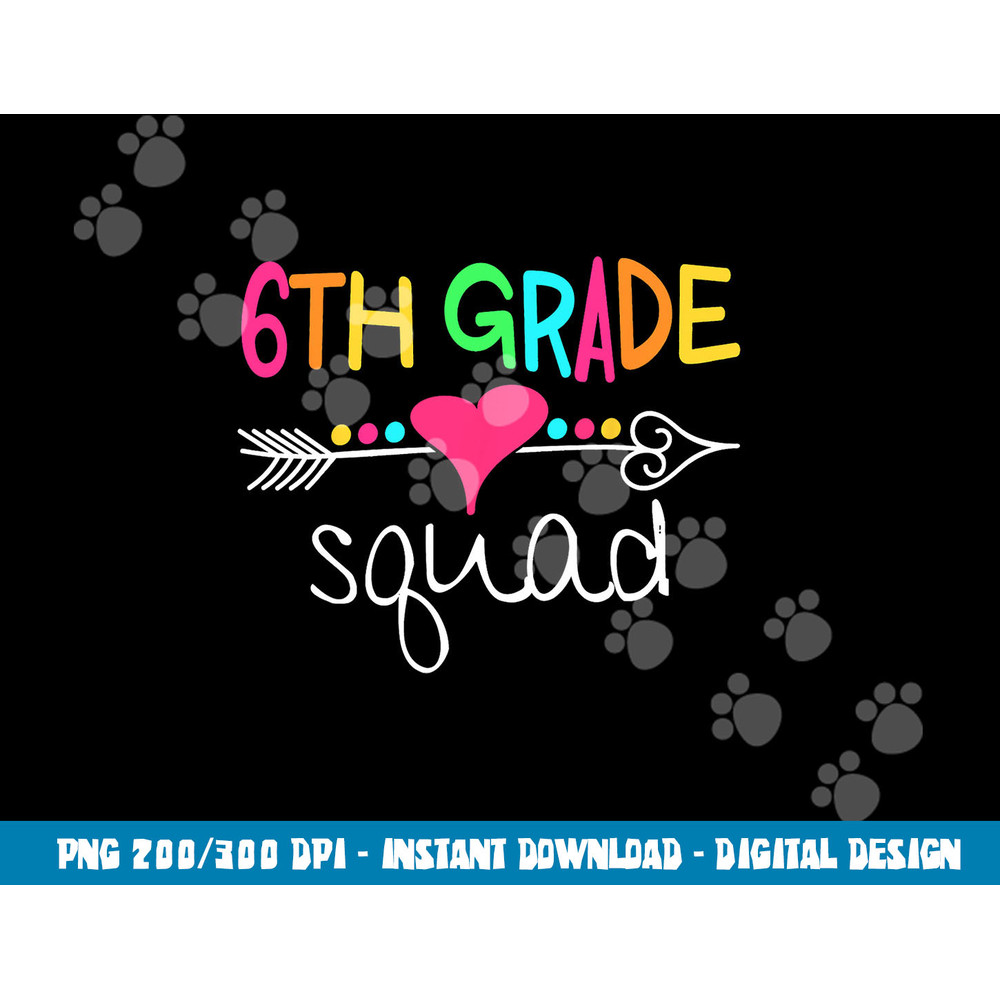 6th Grade Squad Sixth Teacher Student Team Back To School  png, sublimation copy.jpg