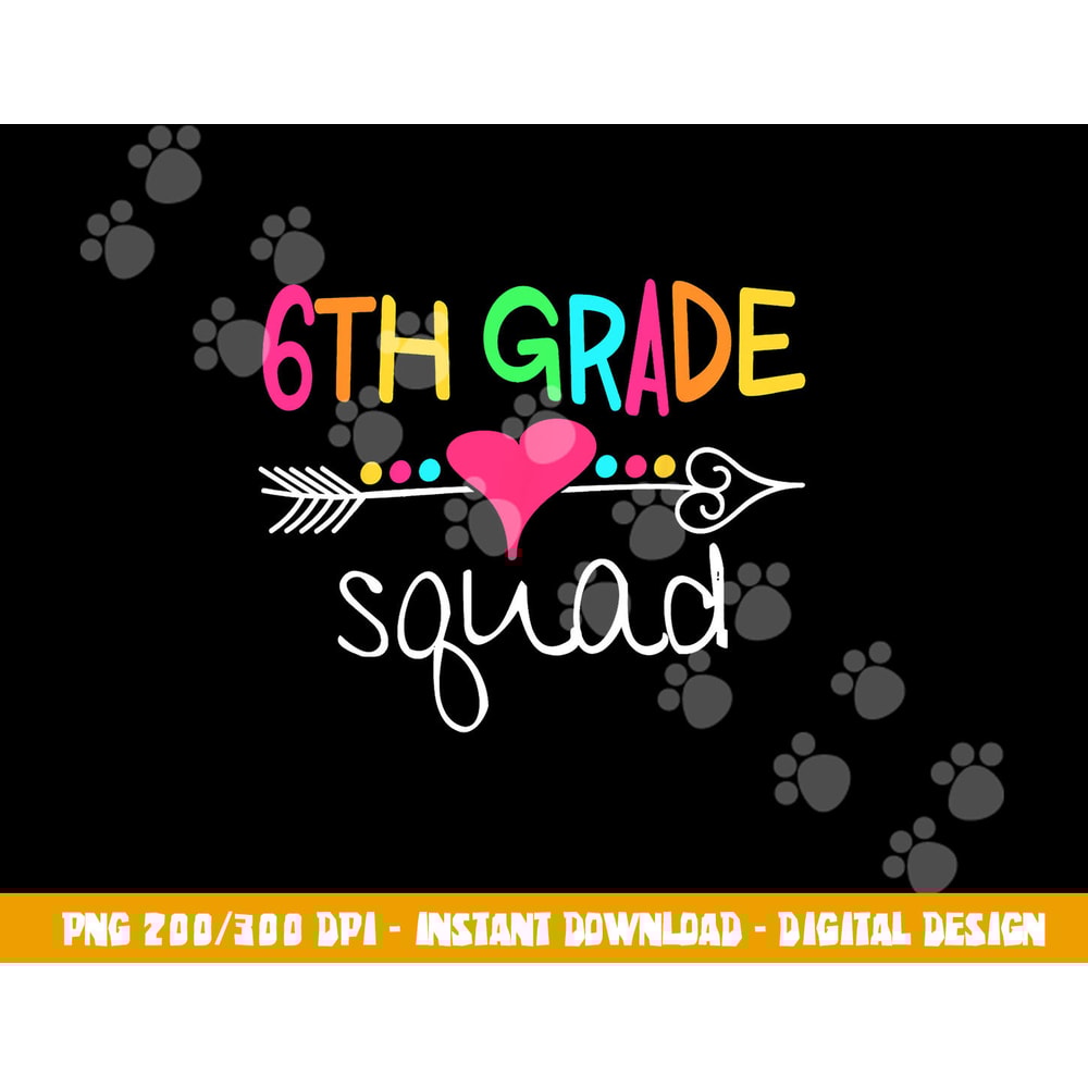 6th Grade Squad Sixth Teacher Student Team Back To School png, sublimation copy.jpg