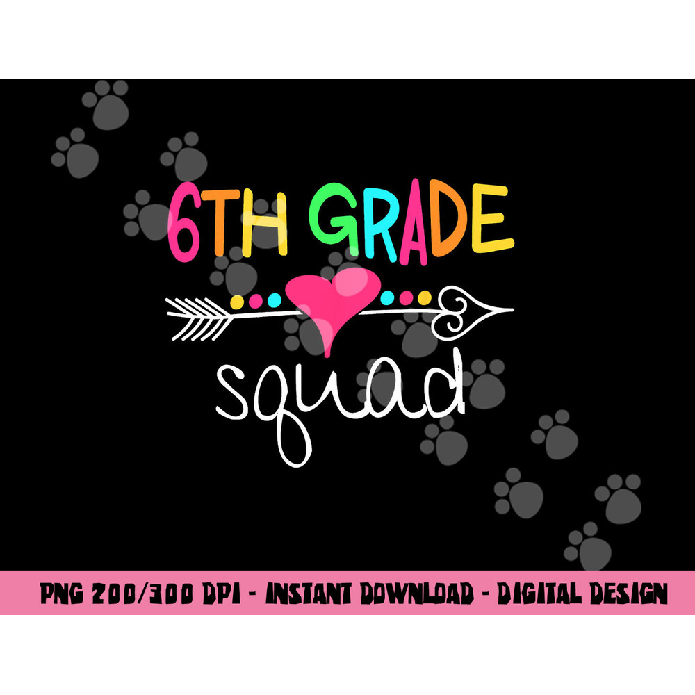 6th Grade Squad Sixth Teacher Student Team Back To School png, sublimation copy.jpg
