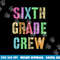 6th GRADER CREW Student Teacher Team SIXTH GRADE Squad  png, sublimation copy.jpg
