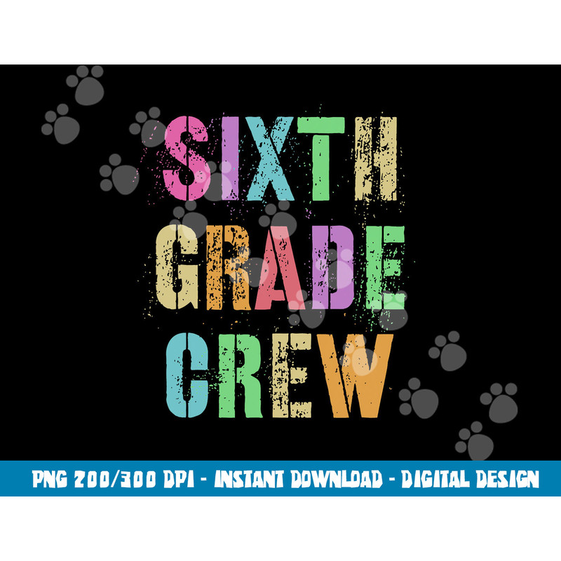 6th GRADER CREW Student Teacher Team SIXTH GRADE Squad  png, sublimation copy.jpg