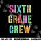 6th GRADER CREW Student Teacher Team SIXTH GRADE Squad png, sublimation copy.jpg