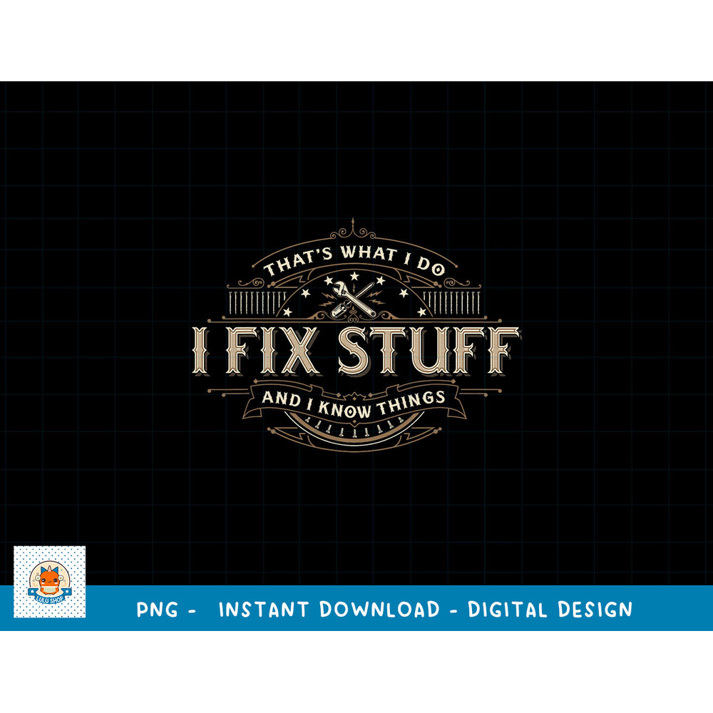 That s What I Do I Fix Stuff And I Know Things Funny Men png, sublimation copy.jpg