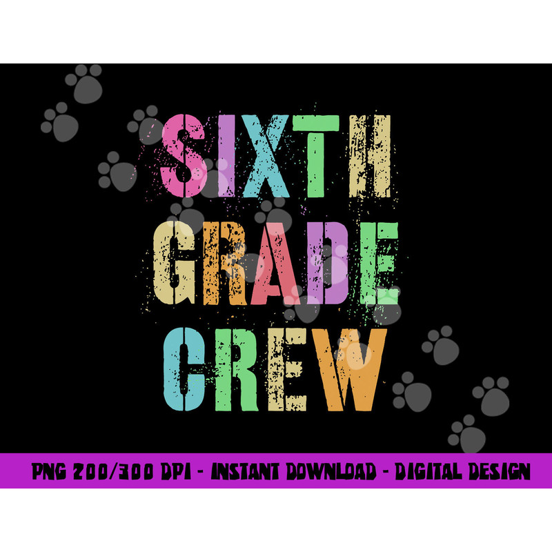 6th GRADER CREW Student Teacher Team SIXTH GRADE Squad  png, sublimation copy.jpg