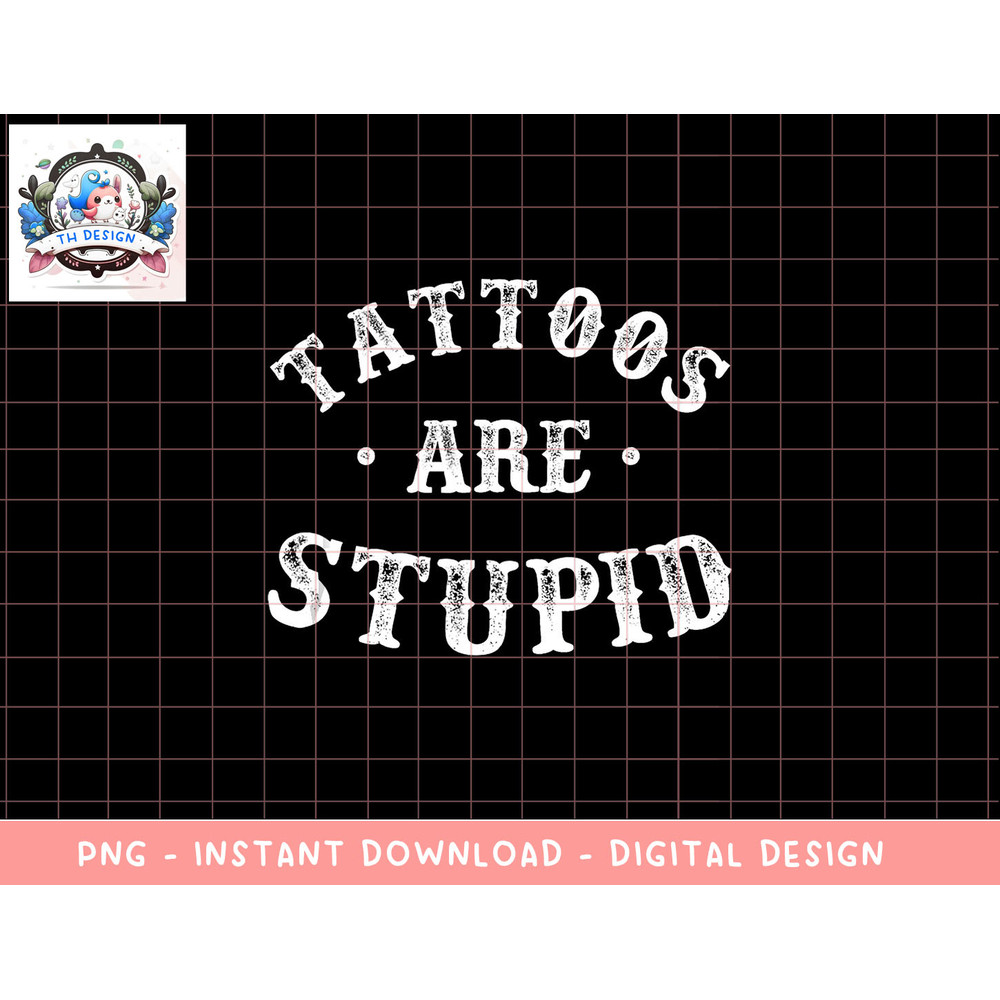 Tattoos Are Stupid Sarcastic Ink Addict Tattoo For Men Women Tank Top copy.jpg