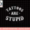 Tattoos Are Stupid Sarcastic Ink Addict Tattoo For Men Women Tank Top copy.jpg