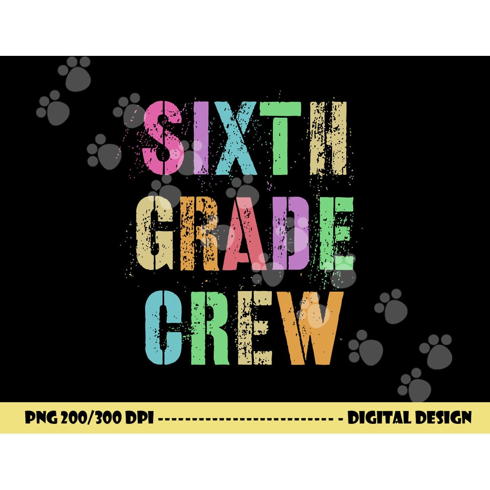 6th GRADER CREW Student Teacher Team SIXTH GRADE Squad png, sublimation copy.jpg