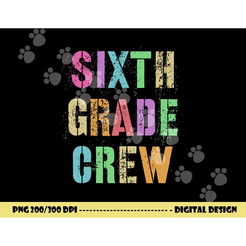 6th GRADER CREW Student Teacher Team SIXTH GRADE Squad png, sublimation copy.jpg