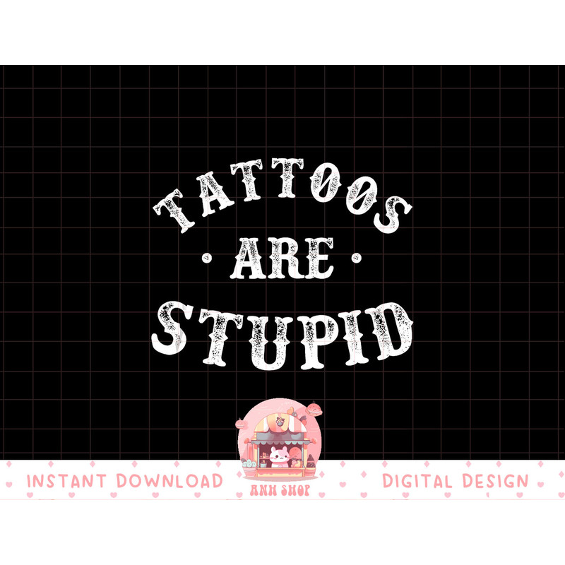 Tattoos Are Stupid Sarcastic Ink Addict Tattoo For Men Women Tank Top copy.jpg