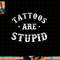 Tattoos Are Stupid Sarcastic Ink Addict Tattoo For Men Women Tank Top copy.jpg