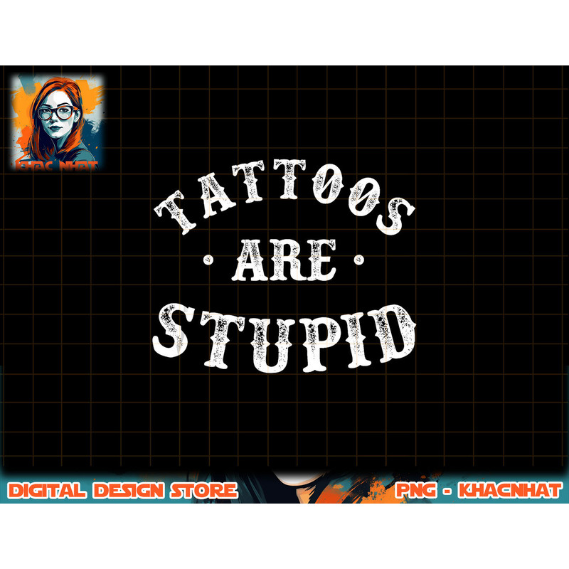 Tattoos Are Stupid Sarcastic Ink Addict Tattoo For Men Women Tank Top copy.jpg