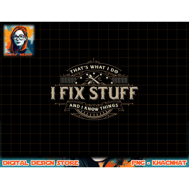 That s What I Do I Fix Stuff And I Know Things Funny Men png, sublimation copy.jpg